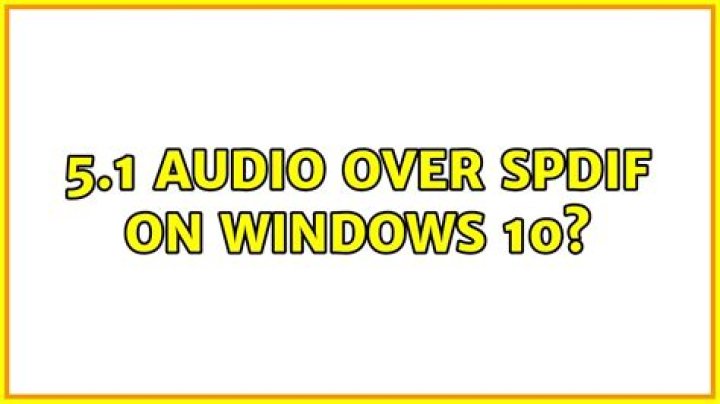 5.1 audio over SPDIF on Windows 10?