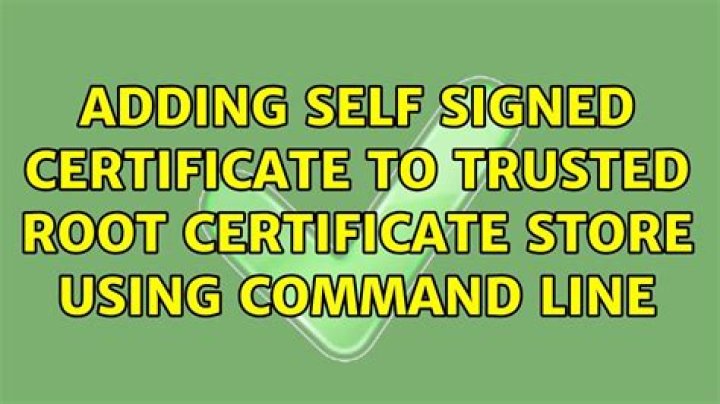Adding Self Signed Certificate to trusted root certificate store using Command Line
