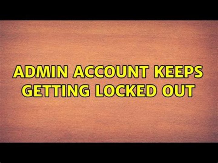 Admin Account Keeps Getting Locked Out