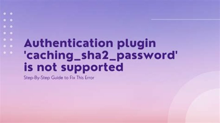 Authentication plugin 'caching_sha2_password' is not supported