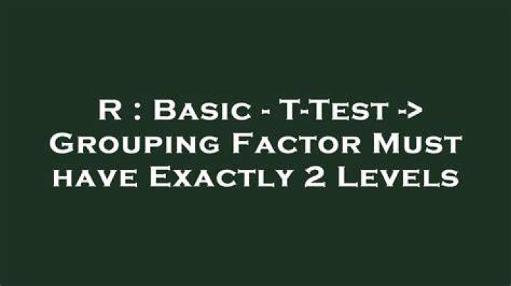 Basic - T-Test -> Grouping Factor Must have Exactly 2 Levels