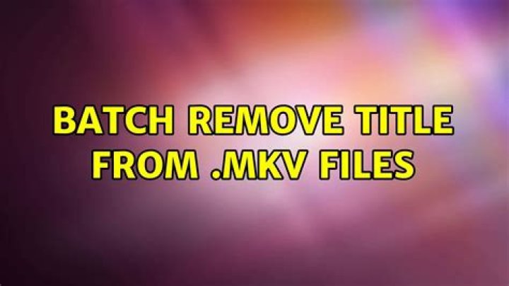 Batch remove title from .mkv files
