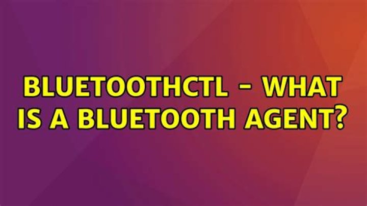 bluetoothctl - What is a bluetooth agent?