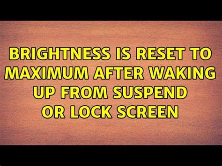 Brightness is reset to maximum after waking up from suspend or lock screen