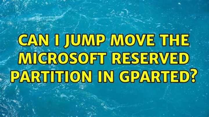 Can I jump move the Microsoft reserved partition in Gparted?