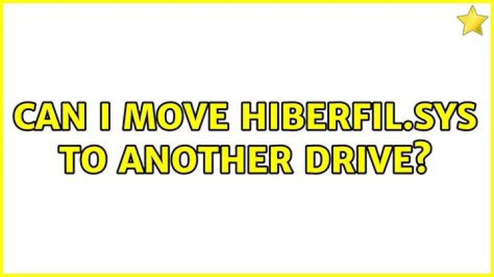 Can I move hiberfil.sys to another drive?