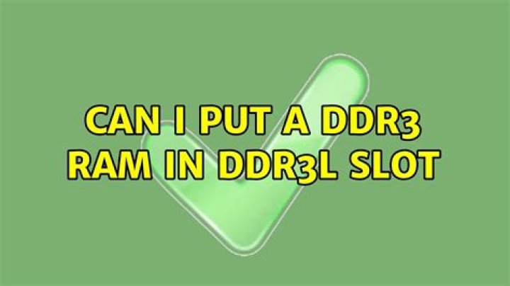 Can I put a DDR3 ram in DDR3L slot