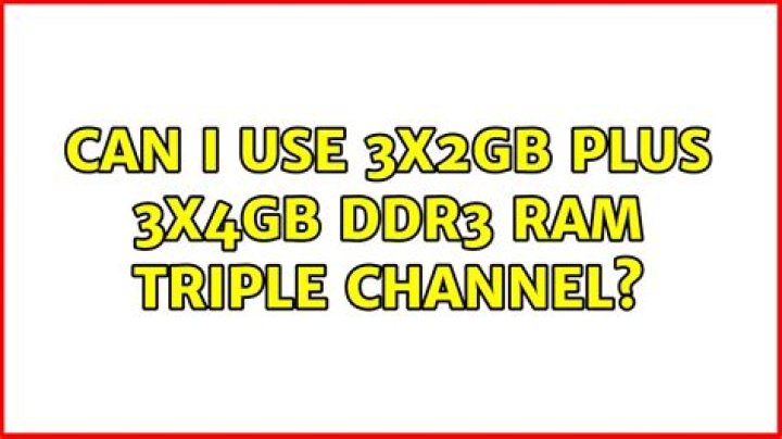 Can I use 3x2GB plus 3x4GB ddr3 RAM triple channel?