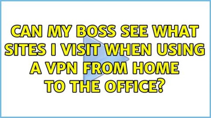 Can my boss see what sites I visit when using a vpn from home to the office? [duplicate]