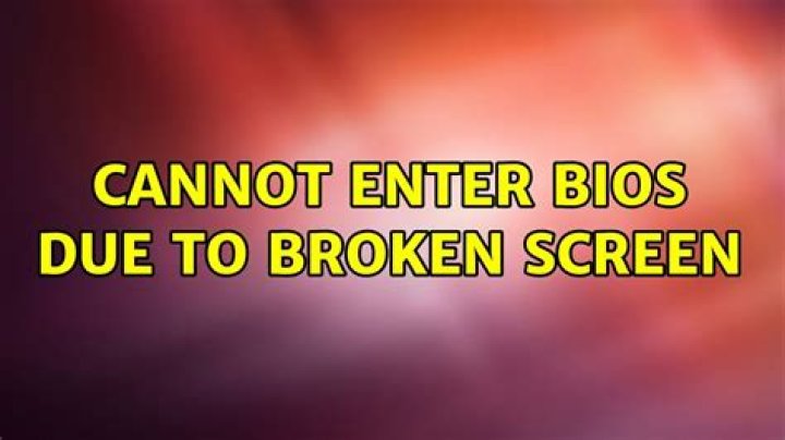 Cannot enter BIOS due to broken screen