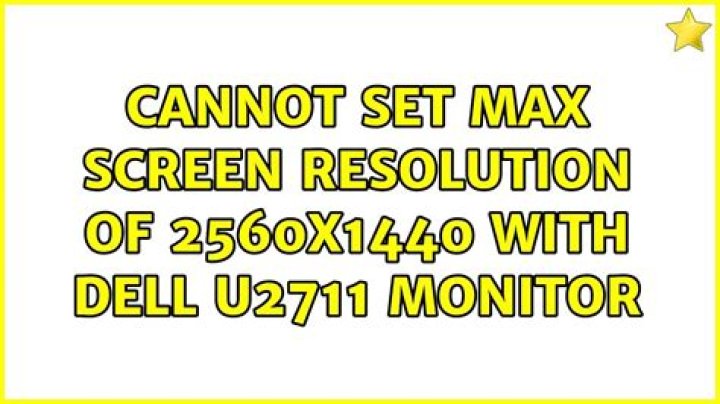 Cannot set Max Screen Resolution of 2560x1440 with DELL U2711 Monitor