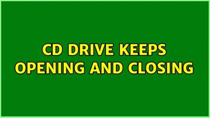 CD drive keeps opening and closing [closed]