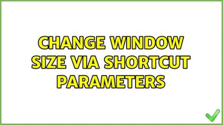 Change window size via shortcut parameters