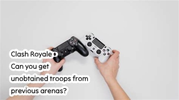 Clash Royale - Can you get unobtained troops from previous arenas?