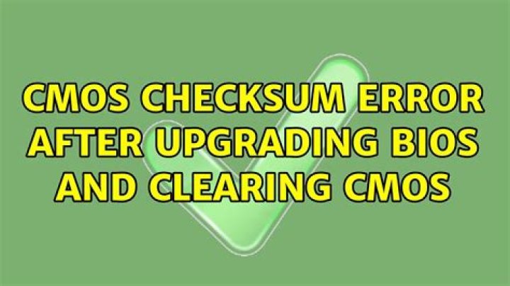 CMOS checksum error after upgrading BIOS and clearing CMOS