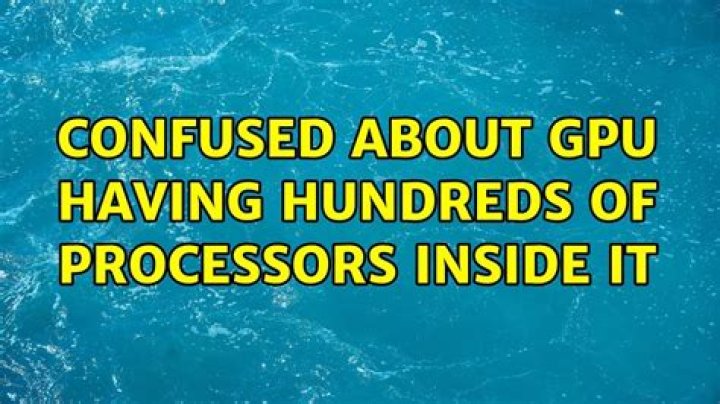 Confused about GPU having hundreds of processors inside it