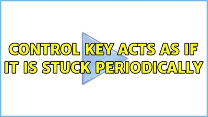 Control key acts as if it is stuck periodically