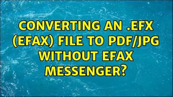 Converting an .EFX (eFax) File to PDF/JPG Without eFax Messenger?