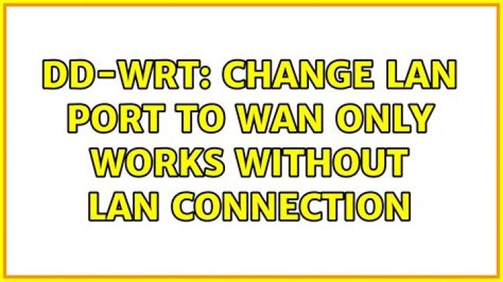 dd-wrt: change LAN port to WAN only works without LAN connection