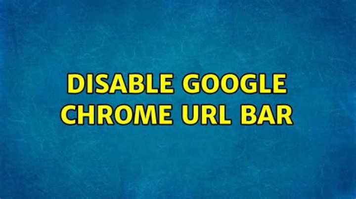 Disable Google Chrome URL Bar