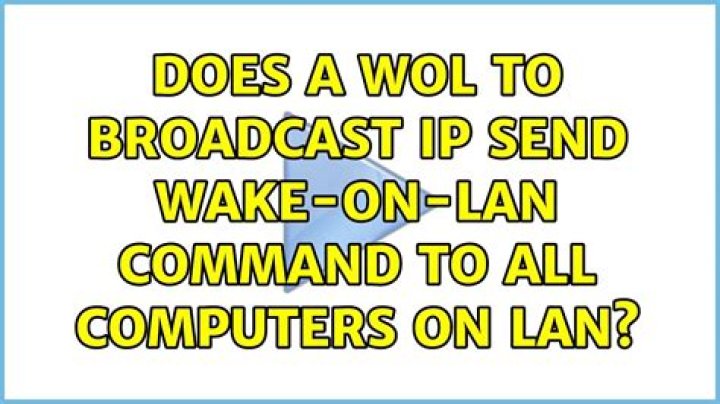 Does a WOL to broadcast IP send wake-on-LAN command to all computers on LAN?