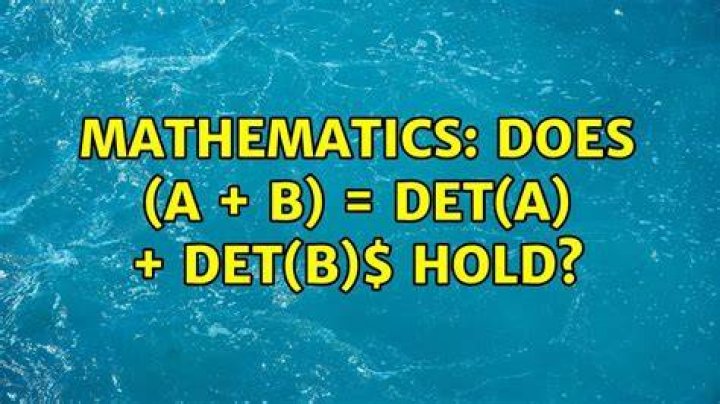 Does $\det(A + B) = \det(A) + \det(B)$ hold?