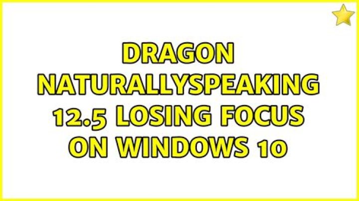Dragon NaturallySpeaking 12.5 losing focus on Windows 10