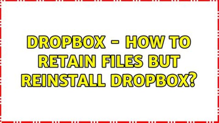 Dropbox - how to retain files but reinstall dropbox?