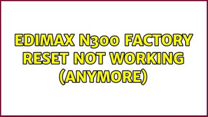 Edimax N300 factory reset not working (anymore)