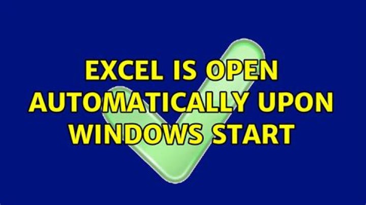 Excel is open automatically upon windows start