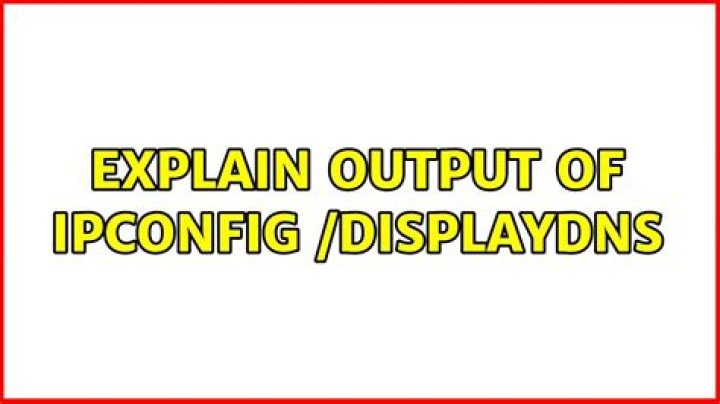 Explain output of ipconfig /displaydns