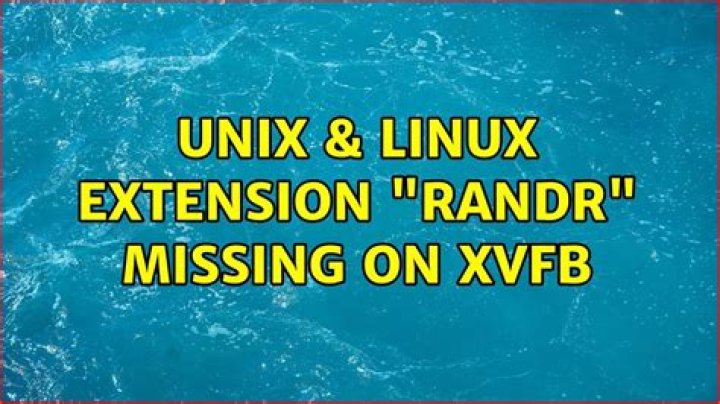 Extension “RANDR” missing on xvfb