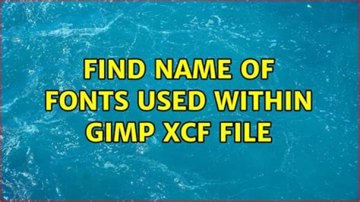 Find name of fonts used within Gimp xcf file