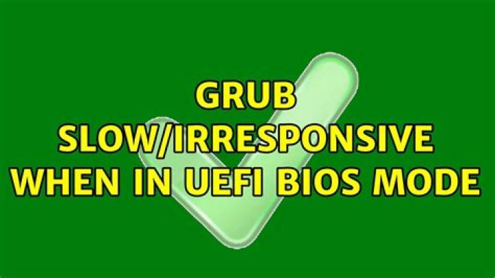 GRUB slow/irresponsive when in UEFI bios mode