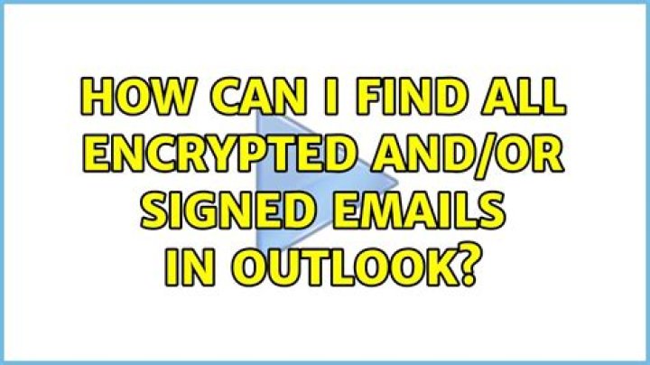 How can I find all encrypted and/or signed emails in outlook?