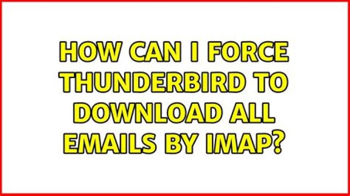 How can I force Thunderbird to download all emails by IMAP?