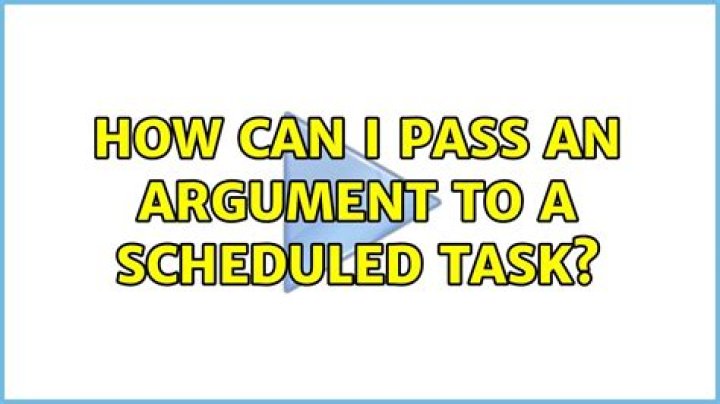 How can I pass an argument to a scheduled task?