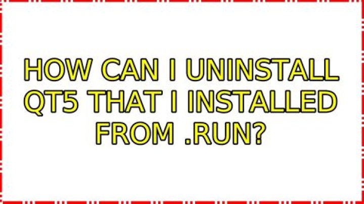 How can I uninstall Qt5 that I installed from .run?