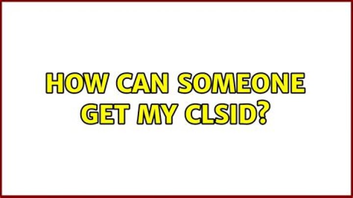 How can someone get my CLSID?
