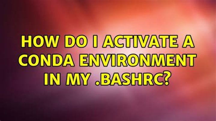 How do I activate a conda environment in my .bashrc?