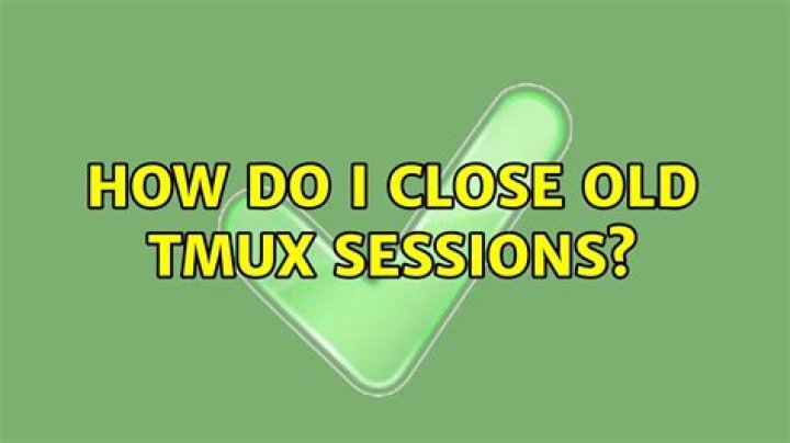 How do I close old tmux sessions