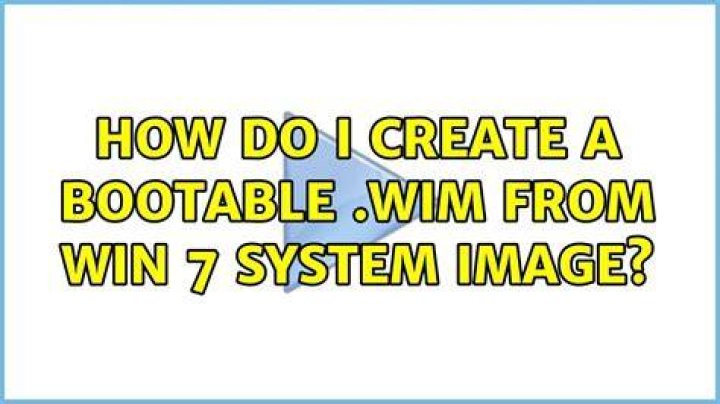How do I create a bootable .wim from Win 7 system image?
