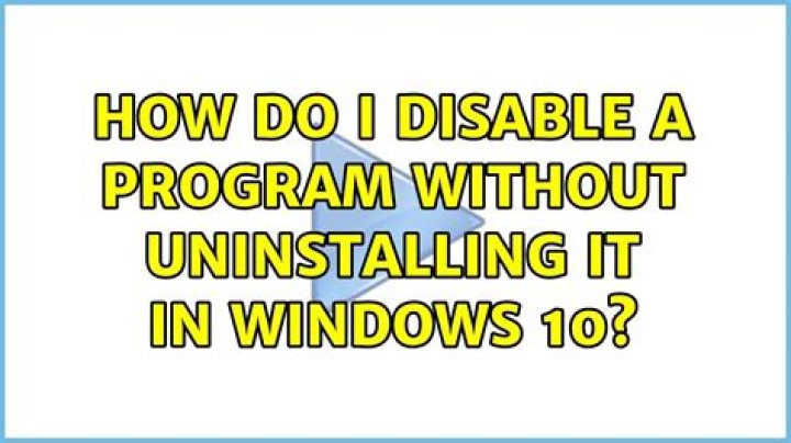 How do I disable a program without uninstalling it in Windows 10?