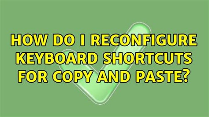How do I reconfigure keyboard shortcuts for copy and paste?