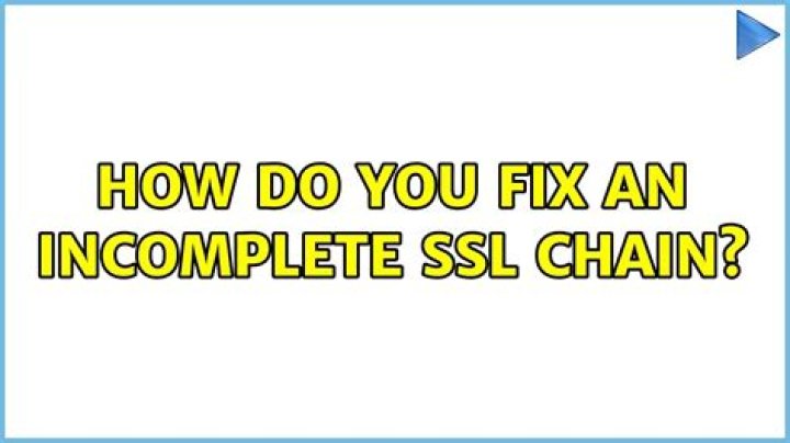 How do you fix an incomplete SSL chain