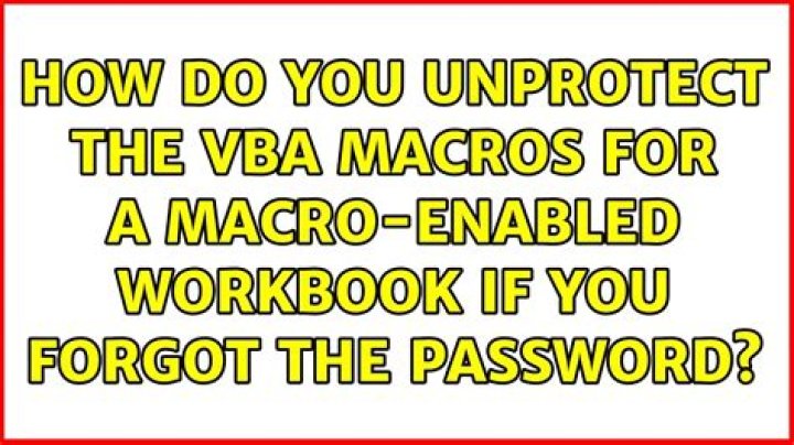 How do you unprotect the VBA macros for a macro-enabled workbook if you forgot the password?
