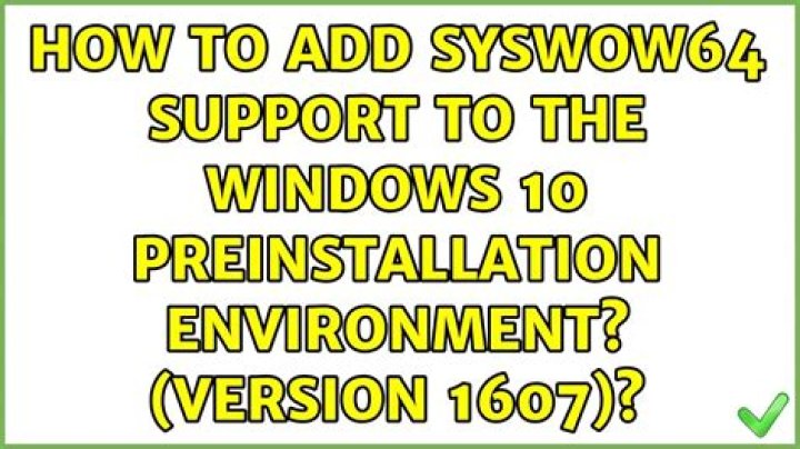 How to add SysWOW64 support to the Windows 10 Preinstallation Environment? (version 1607)