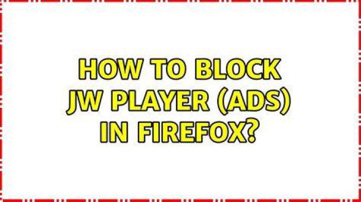 How to block JW Player (ads) in Firefox?