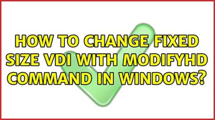 How to change fixed size VDI with modifyhd command in Windows?