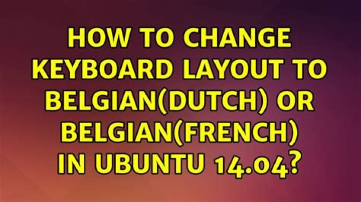 How to change keyboard layout to Belgian(Dutch) or Belgian(French) in Ubuntu 14.04
